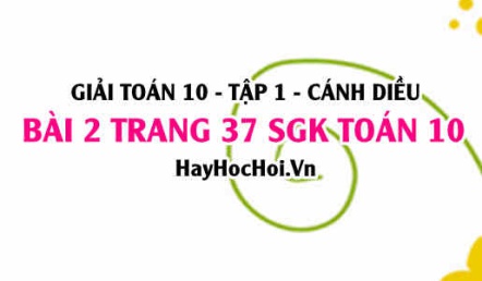 Giải bài 2 trang 37 Toán 10 tập 1 SGK Cánh Diều